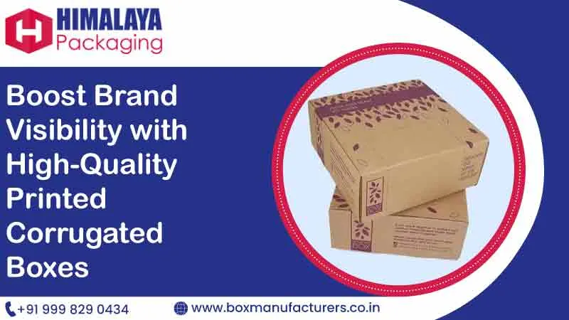 Boost Brand Visibility with High-Quality Printed Corrugated Boxes