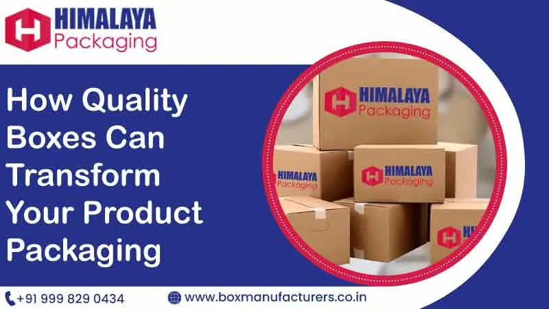 How Quality Boxes Can Transform Your Product Packaging