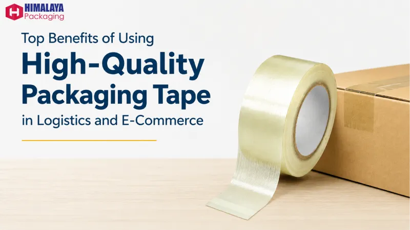 Top Benefits of Using High-Quality Packaging Tape in Logistics and E-Commerce