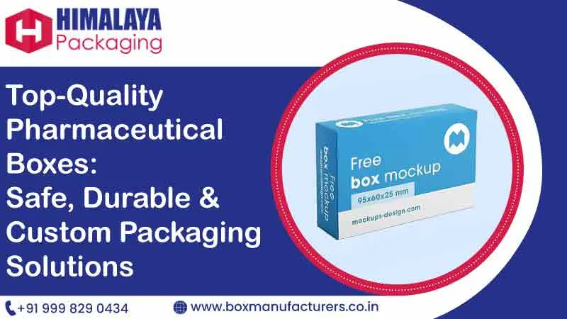 Top-Quality Pharmaceutical Boxes: Safe, Durable & Custom Packaging Solutions